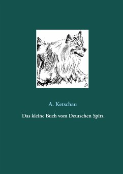 Das kleine Buch vom Deutschen Spitz - Ketschau, A.