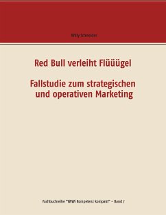 Red Bull verleiht Flüüügel - Fallstudie zum strategischen und operativen Marketing - Schneider, Willy