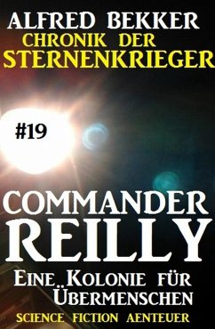 Eine Kolonie für Übermenschen / Chronik der Sternenkrieger - Commander Reilly Bd.19 (eBook, ePUB) - Bekker, Alfred