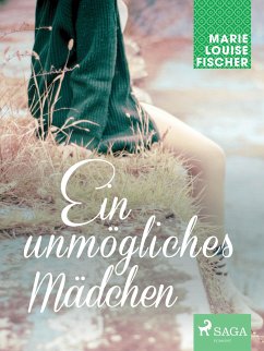 Ein unmögliches Mädchen (eBook, ePUB) - Fischer, Marie Louise