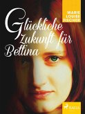 Glu¨ckliche Zukunft fu¨r Bettina (eBook, ePUB)