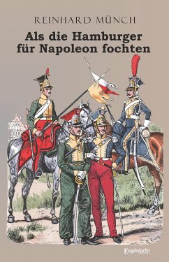 Als die Hamburger FÜR Napoleon fochten (eBook, ePUB) - Münch, Dr. Reinhard