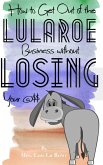 How to Get Out of the LuLaRoe Business Without Losing your @$$ (eBook, ePUB)