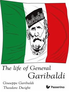The Life of General Garibaldi (eBook, ePUB) - Dwight, Theodore; Garibaldi, Giuseppe