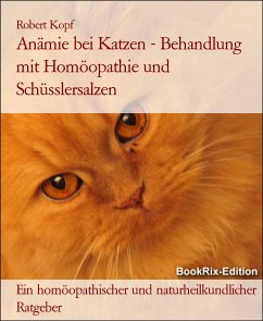 Anämie bei Katzen - Behandlung mit Homöopathie und Schüsslersalzen (eBook, ePUB) - Kopf, Robert