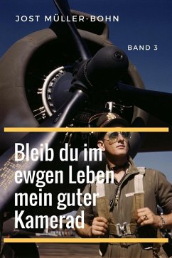 Bleib du im ewgen Leben mein guter Kamerad - Band III (eBook, ePUB) - Müller-Bohn, Jost