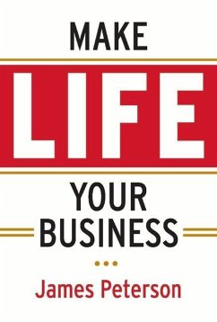 Make Life Your Business: Volume 1 - Peterson, James