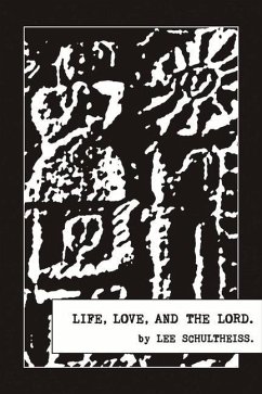 Life, Love, and the Lord.: Volume 1 - Schultheiss, Lee