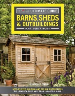 Ultimate Guide: Barns, Sheds & Outbuildings, Updated 4th Edition - Editors of Creative Homeowner