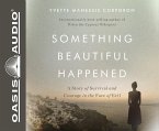 Something Beautiful Happened (Library Edition): A Story of Survival and Courage in the Face of Evil