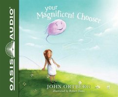 Your Magnificent Chooser: Teaching Kids to Make Godly Choices - Ortberg, John