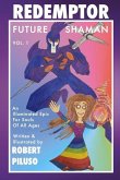 Redemptor Future Shaman: An Illuminated Epic for Souls of All Ages Volume 1