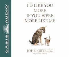 I'd Like You More If You Were More Like Me (Library Edition): Getting Real about Getting Close - Ortberg, John