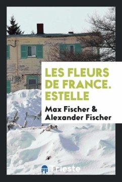Les Fleurs de France. Estelle - Fischer, Max; Fischer, Alexander