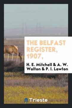 The Belfast register, 1907, - Mitchell, H. E.; Walton, A. W.; Lawton, P. I.