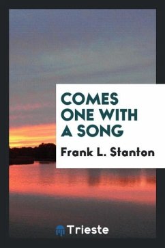 Comes one with a song - Stanton, Frank L.