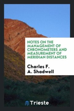 Notes on the management of chronometers and measurement of meridian distances - Shadwell, Charles F. A.