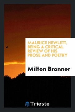 Maurice Hewlett, being a critical review of his prose and poetry - Bronner, Milton