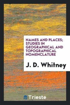 Names and places; studies in geographical and topographical nomenclature - Whitney, J. D.