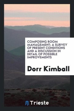 Composing room management; a survey of present conditions and a discussion in detail of possible improvements - Kimball, Dorr