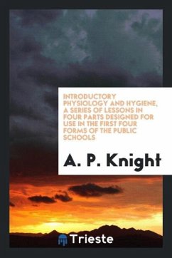 Introductory physiology and hygiene, a series of lessons in four parts designed for use in the first four forms of the public schools