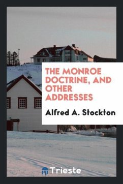 The Monroe doctrine, and other addresses - Stockton, Alfred A.