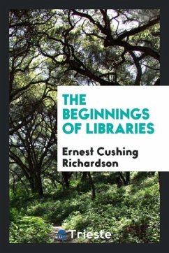 The beginnings of libraries - Richardson, Ernest Cushing