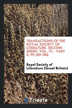 Transactions of the royal society of Literature. Second Series. Vol. VI, - Part II, pp.169-386 - Literature (Great Britain), Royal Society