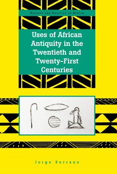 Uses of African Antiquity in the Twentieth and Twenty-First Centuries - Serrano, Jorge
