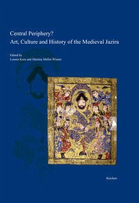 Central Periphery? Art, Culture and History of the Medieval Jazira (Northern Mesopotamia, 8th-15th centuries) - Korn, Lorenz / Müller-Wiener, Martina (Hg.)