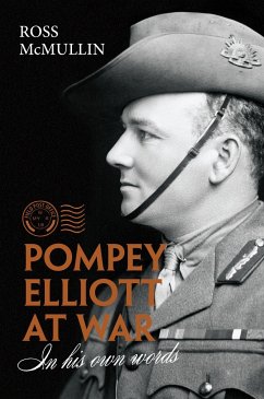 Pompey Elliott at War: In His Own Words - McMullin, Ross
