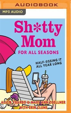 Sh*tty Mom for All Seasons: Half-@Ssing It All Year Long - Ybarbo, Alicia; Zoellner, Mary Ann; Clune, Erin