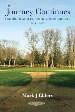 The Journey Continues: Collected Essays on Life, Baseball, People, and Ideas 2014-2016 - Ehlers, Mark J.