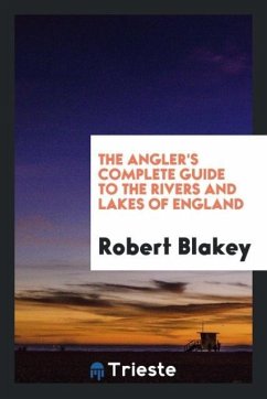 The angler's complete guide to the rivers and lakes of England - Blakey, Robert
