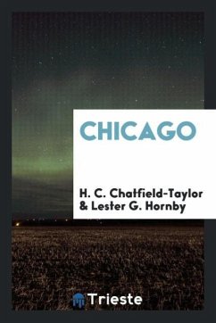 Chicago - Chatfield-Taylor, H. C.; Hornby, Lester G.