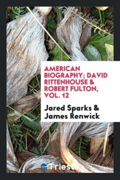 American biography; David Rittenhouse & Robert Fulton, Vol. 12 - Sparks, Jared; Renwick, James