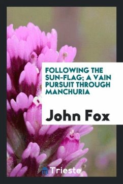 Following the sun-flag; a vain pursuit through manchuria - Fox, John