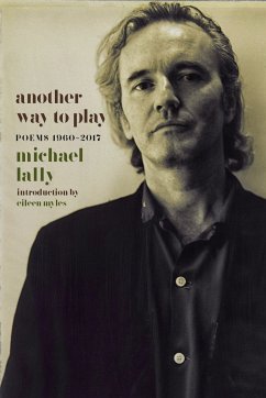 Another Way to Play: Poems 1960-2017 - Lally, Michael
