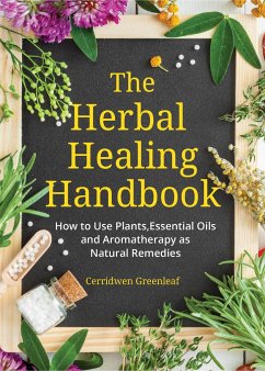The Herbal Healing Handbook: How to Use Plants, Essential Oils and Aromatherapy as Natural Remedies (Herbal Remedies) - Greenleaf, Cerridwen