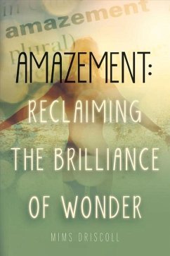 Amazement: Reclaiming the Brilliance of Wonder: Volume 1 - Driscoll, Mims