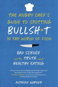 The Angry Chef's Guide to Spotting Bullsh*t in the World of Food - Warner, Anthony