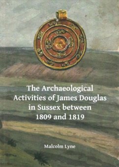 The Archaeological Activities of James Douglas in Sussex between 1809 and 1819 - Lyne, Malcolm