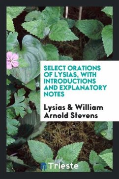 Select orations of Lysias, with introductions and explanatory notes - Lysias; Stevens, William Arnold