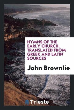 Hymns of the early church, translated from Greek and Latin sources
