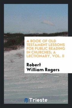 A book of Old Testament lessons for public reading in churches; a lectionary, Vol. II - Rogers, Robert William