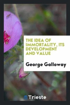 The idea of immortality, its development and value - Galloway, George