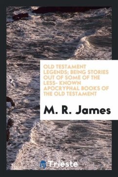 Old Testament legends; being stories out of some of the less- known apocryphal books of the Old Testament - James, M. R.