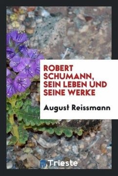 Robert Schumann, sein leben und seine werke