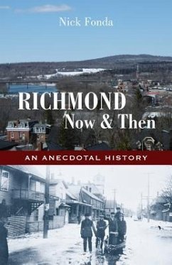 Richmond, Now and Then: An Anecdotal History from the Eastern Townships - Fonda, Nick