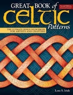 Great Book of Celtic Patterns, Second Edition, Revised and Expanded: The Ultimate Design Sourcebook for Artists and Crafters - Irish, Lora S.